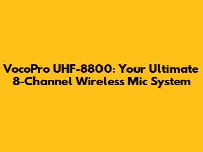 VocoPro UHF-8800: Your Ultimate 8-Channel Wireless Mic System