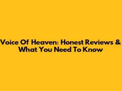 Voice Of Heaven: Honest Reviews & What You Need To Know