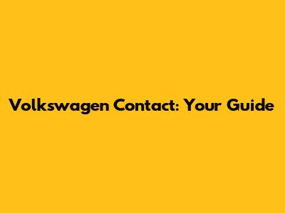 Volkswagen Contact: Your Guide