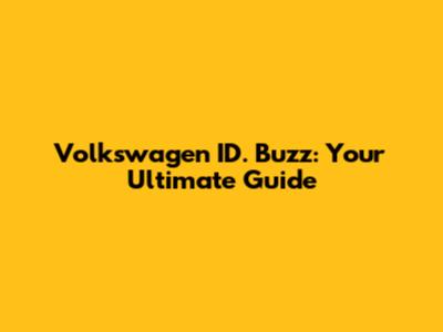 Volkswagen ID. Buzz: Your Ultimate Guide