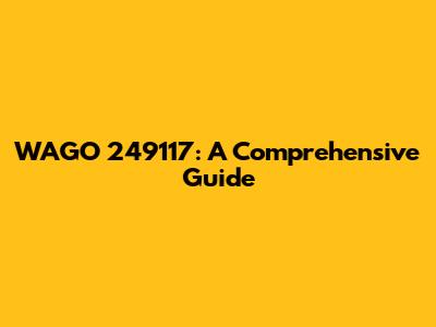 WAGO 249117: A Comprehensive Guide