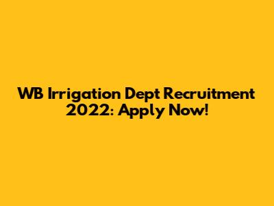 WB Irrigation Dept Recruitment 2022: Apply Now!