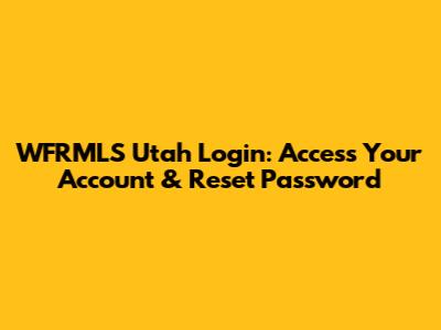 WFRMLS Utah Login: Access Your Account & Reset Password