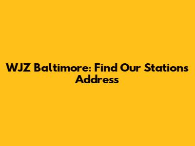 WJZ Baltimore: Find Our Station's Address