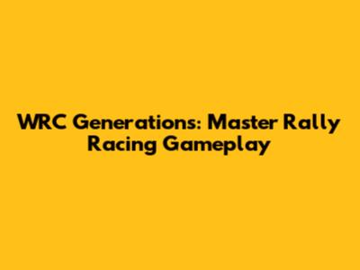 WRC Generations: Master Rally Racing Gameplay