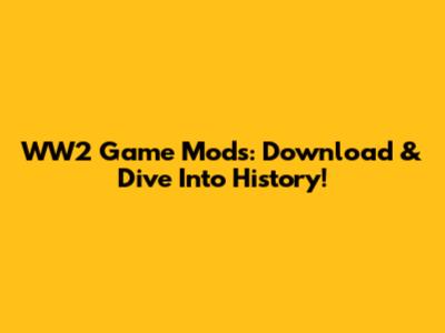 WW2 Game Mods: Download & Dive Into History!