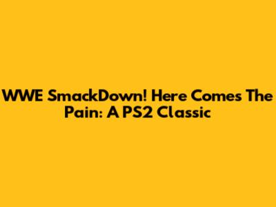WWE SmackDown! Here Comes The Pain: A PS2 Classic