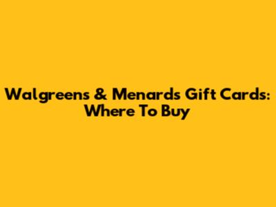 Walgreens & Menards Gift Cards: Where To Buy