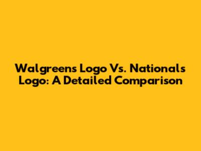 Walgreens Logo Vs. Nationals Logo: A Detailed Comparison