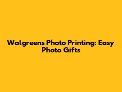 Walgreens Photo Printing: Easy Photo Gifts