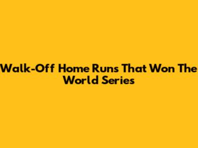 Walk-Off Home Runs That Won The World Series