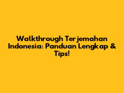 Walkthrough Terjemahan Indonesia: Panduan Lengkap & Tips!