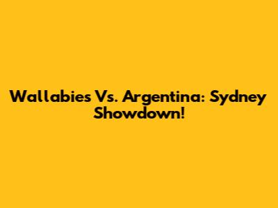 Wallabies Vs. Argentina: Sydney Showdown!