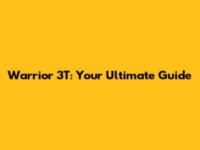Warrior 3T: Your Ultimate Guide