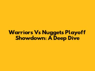 Warriors Vs Nuggets Playoff Showdown: A Deep Dive