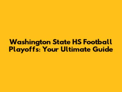 Washington State HS Football Playoffs: Your Ultimate Guide