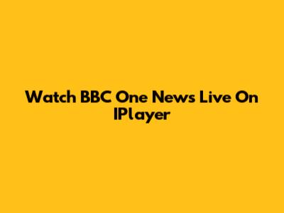 Watch BBC One News Live On IPlayer