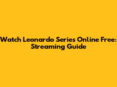 Watch Leonardo Series Online Free: Streaming Guide