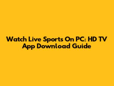 Watch Live Sports On PC: HD TV App Download Guide