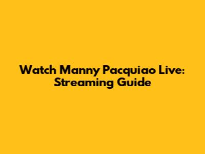 Watch Manny Pacquiao Live: Streaming Guide
