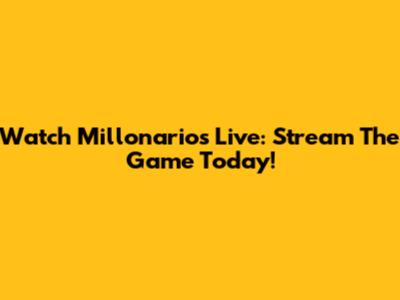 Watch Millonarios Live: Stream The Game Today!