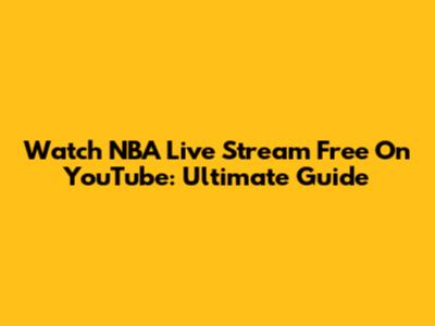 Watch NBA Live Stream Free On YouTube: Ultimate Guide