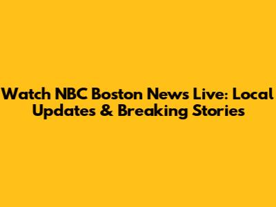 Watch NBC Boston News Live: Local Updates & Breaking Stories