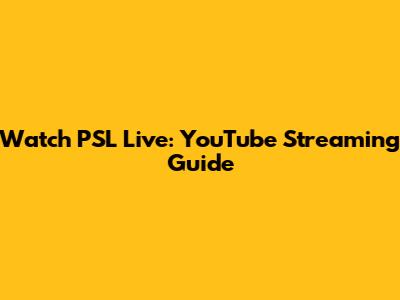 Watch PSL Live: YouTube Streaming Guide