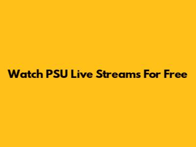 Watch PSU Live Streams For Free