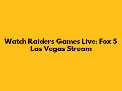 Watch Raiders Games Live: Fox 5 Las Vegas Stream