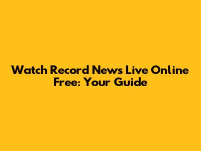 Watch Record News Live Online Free: Your Guide