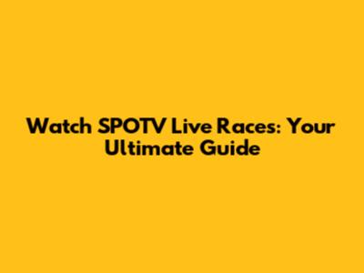 Watch SPOTV Live Races: Your Ultimate Guide
