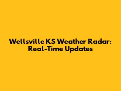Wellsville KS Weather Radar: Real-Time Updates