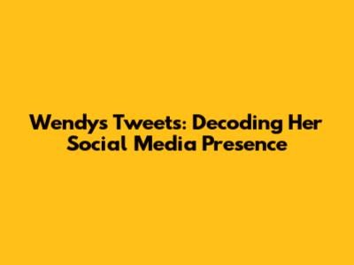 Wendy's Tweets: Decoding Her Social Media Presence