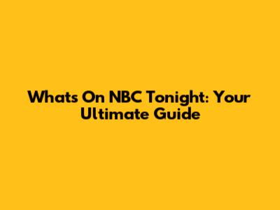 What's On NBC Tonight: Your Ultimate Guide