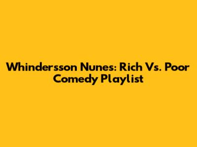 Whindersson Nunes: Rich Vs. Poor Comedy Playlist