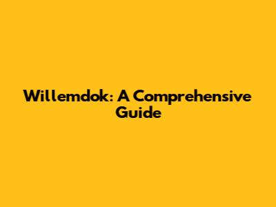 Willemdok: A Comprehensive Guide