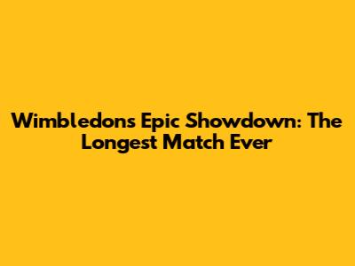 Wimbledon's Epic Showdown: The Longest Match Ever