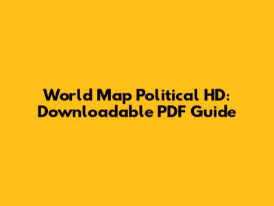 World Map Political HD: Downloadable PDF Guide