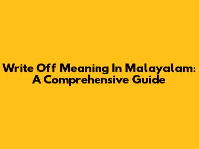 Write Off Meaning In Malayalam: A Comprehensive Guide