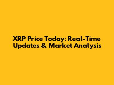 XRP Price Today: Real-Time Updates & Market Analysis