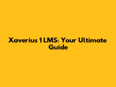 Xaverius 1 LMS: Your Ultimate Guide