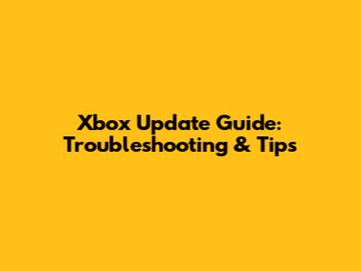 Xbox Update Guide: Troubleshooting & Tips