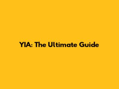 YIA: The Ultimate Guide
