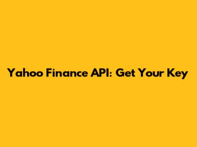 Yahoo Finance API: Get Your Key