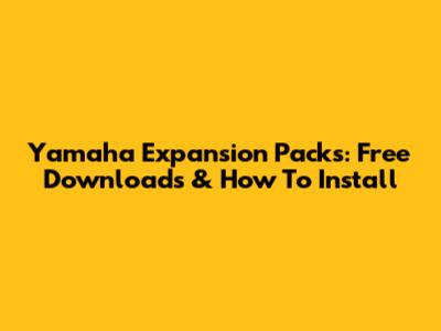 Yamaha Expansion Packs: Free Downloads & How To Install