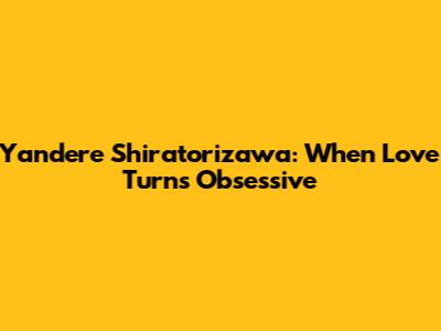 Yandere Shiratorizawa: When Love Turns Obsessive