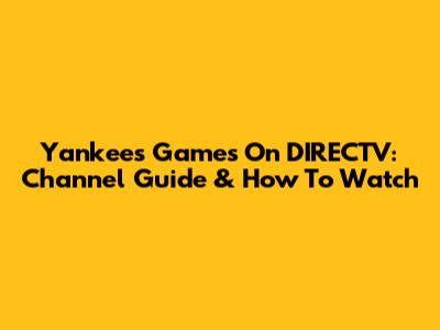 Yankees Games On DIRECTV: Channel Guide & How To Watch