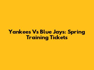 Yankees Vs Blue Jays: Spring Training Tickets