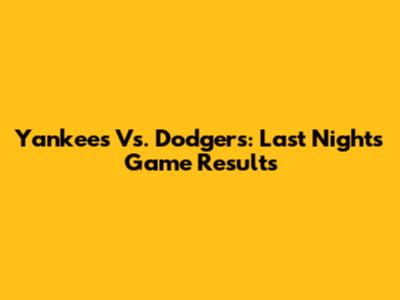 Yankees Vs. Dodgers: Last Night's Game Results